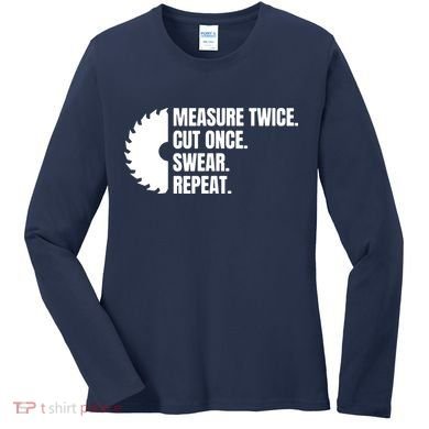 Measure Twice Cut Once Swear Repeat Women's Long Sleeve Shirt