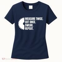 Measure Twice Cut Once Swear Repeat Women's T-Shirt thumb 0