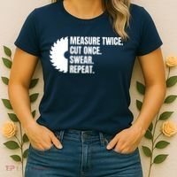 Measure Twice Cut Once Swear Repeat Women's T-Shirt thumb 2