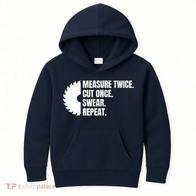 Measure Twice Cut Once Swear Repeat Kids Hoodie