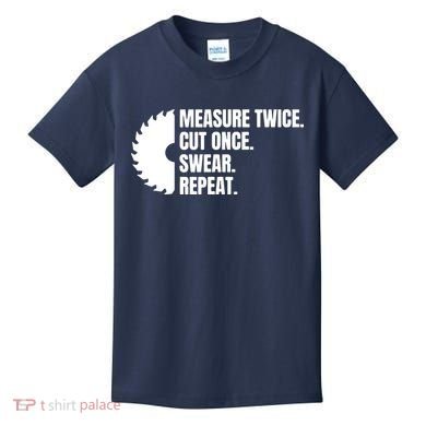 Measure Twice Cut Once Swear Repeat Kids T-Shirt