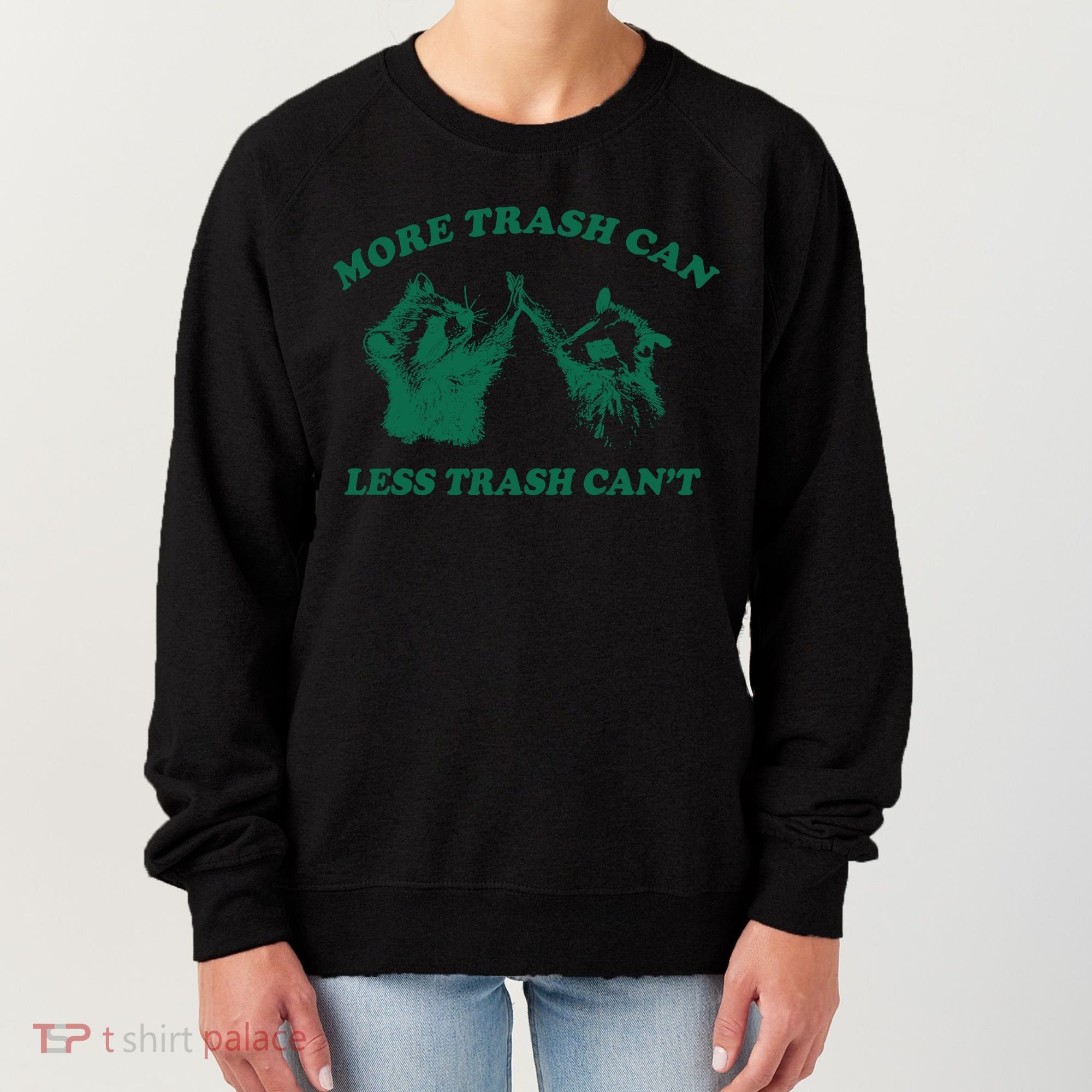More Trach Can Less Trach CanT Funny Raccoon Women's Sweatshirt