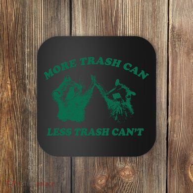 More Trach Can Less Trach CanT Funny Raccoon Coaster