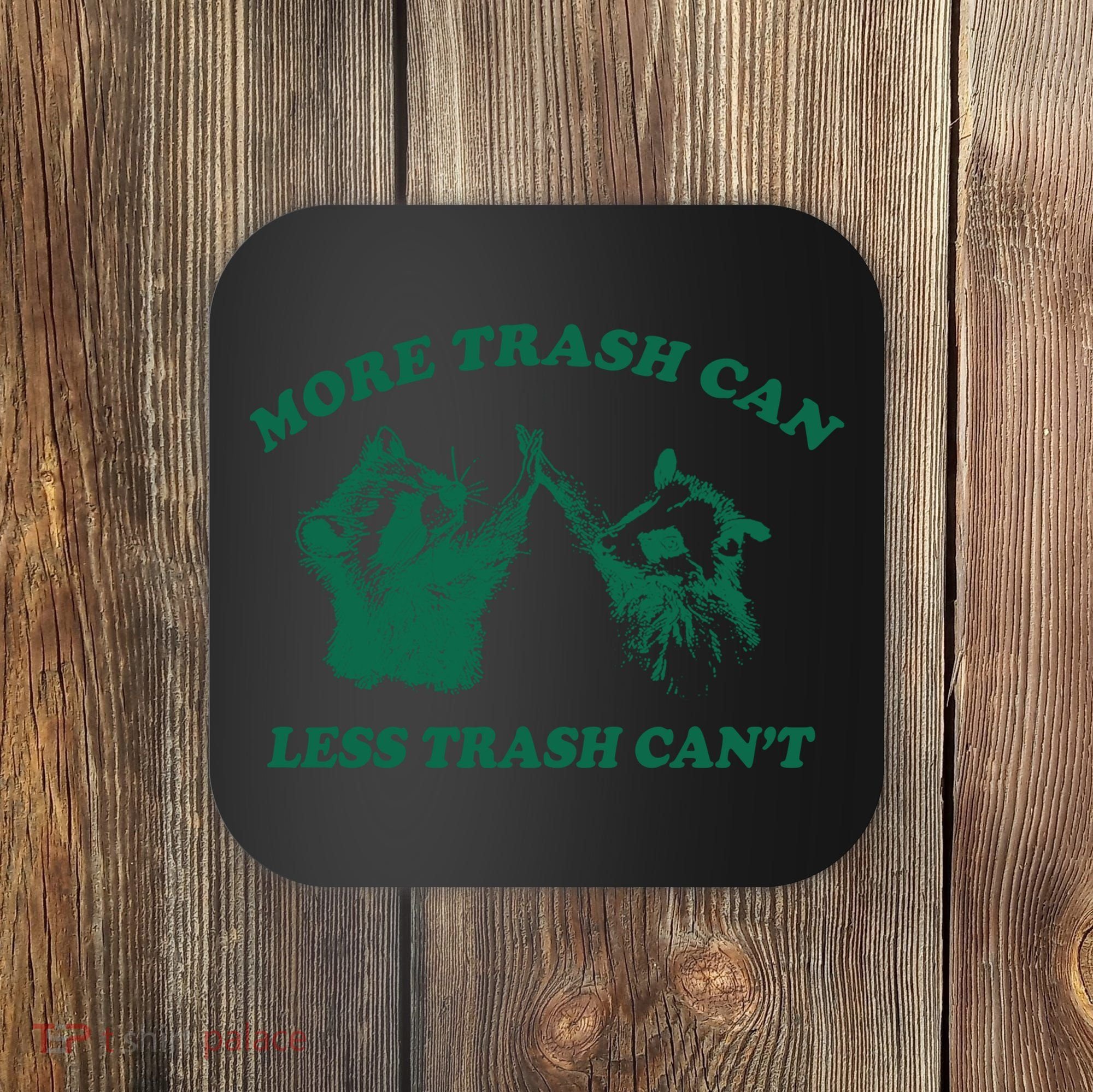 More Trach Can Less Trach CanT Funny Raccoon Coaster