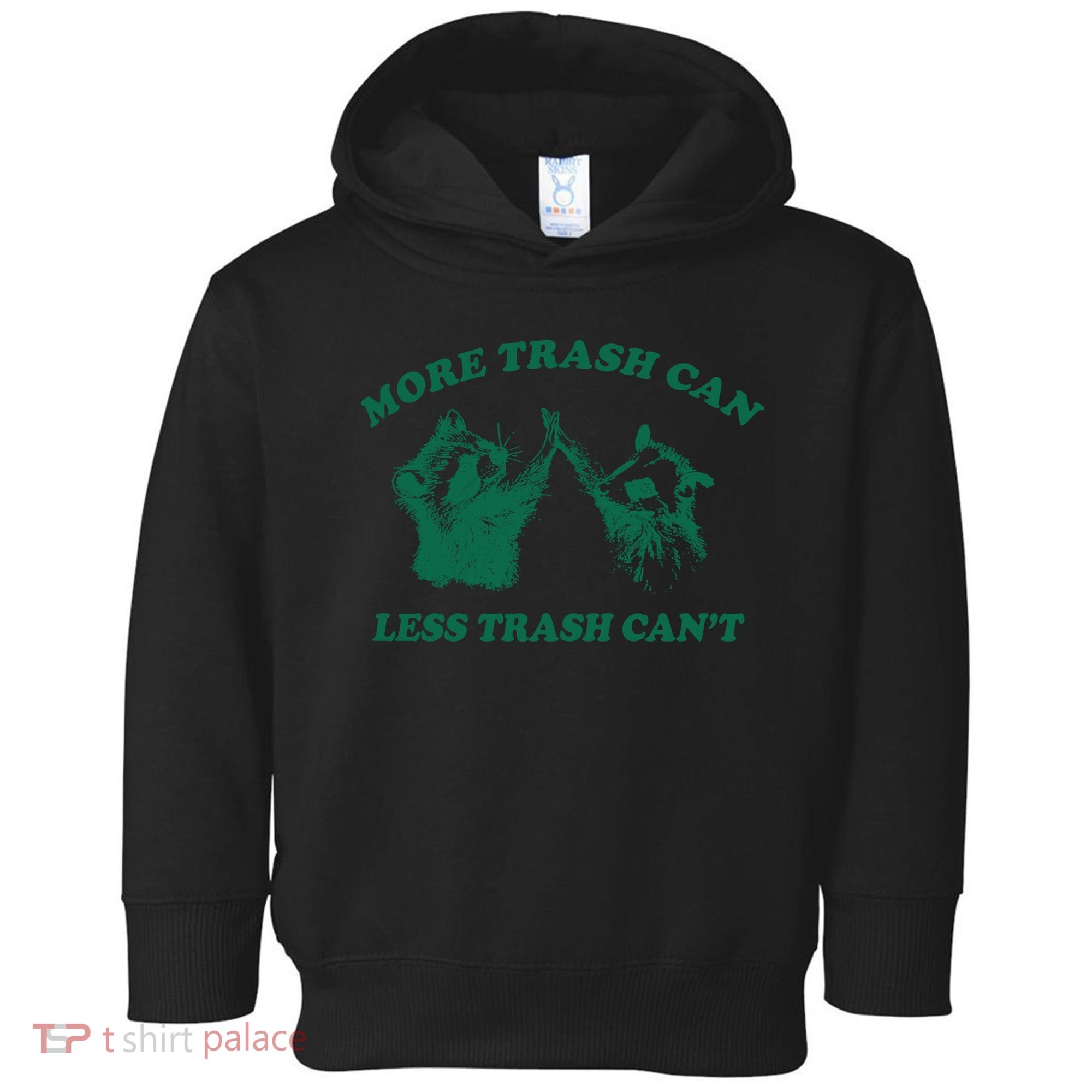 More Trach Can Less Trach CanT Funny Raccoon Toddler Hoodie