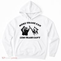 More Trach Can Less Trach CanT Funny Raccoon Hoodie thumb 0