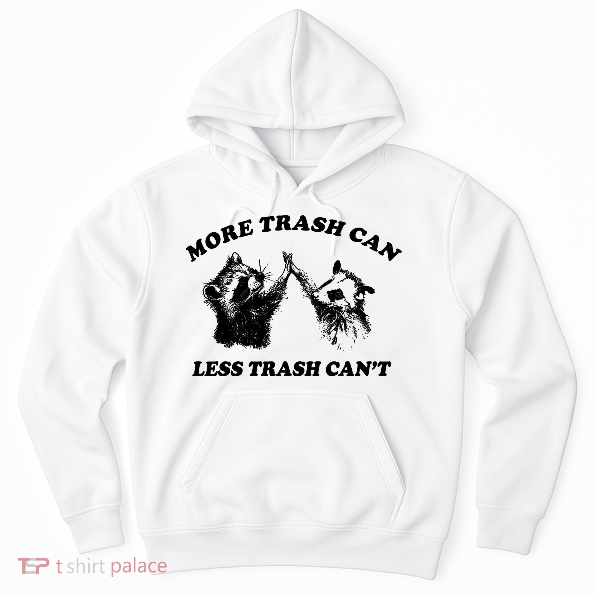More Trach Can Less Trach CanT Funny Raccoon Hoodie