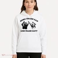More Trach Can Less Trach CanT Funny Raccoon Hoodie thumb 5