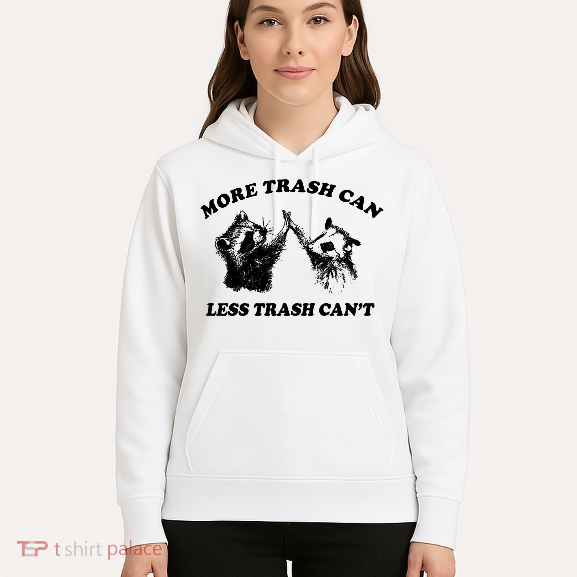More Trach Can Less Trach CanT Funny Raccoon Hoodie