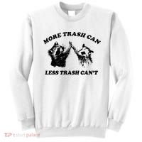 More Trach Can Less Trach CanT Funny Raccoon Sweatshirt thumb 0