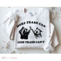 More Trach Can Less Trach CanT Funny Raccoon Sweatshirt thumb 2