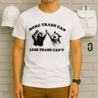 More Trach Can Less Trach CanT Funny Raccoon T-Shirt thumb 6