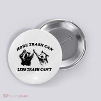 More Trach Can Less Trach CanT Funny Raccoon Button thumb 0