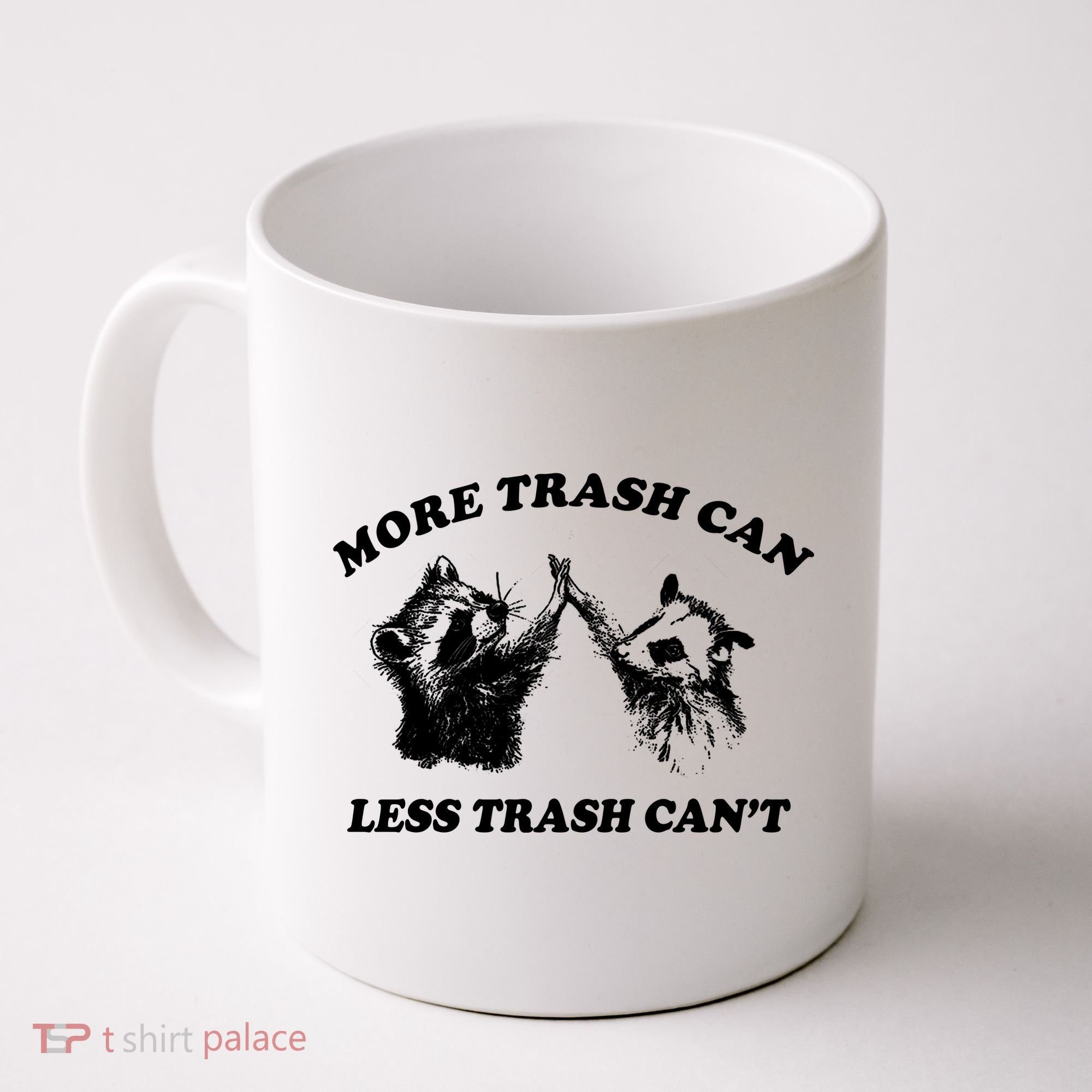 More Trach Can Less Trach CanT Funny Raccoon Coffee Mug