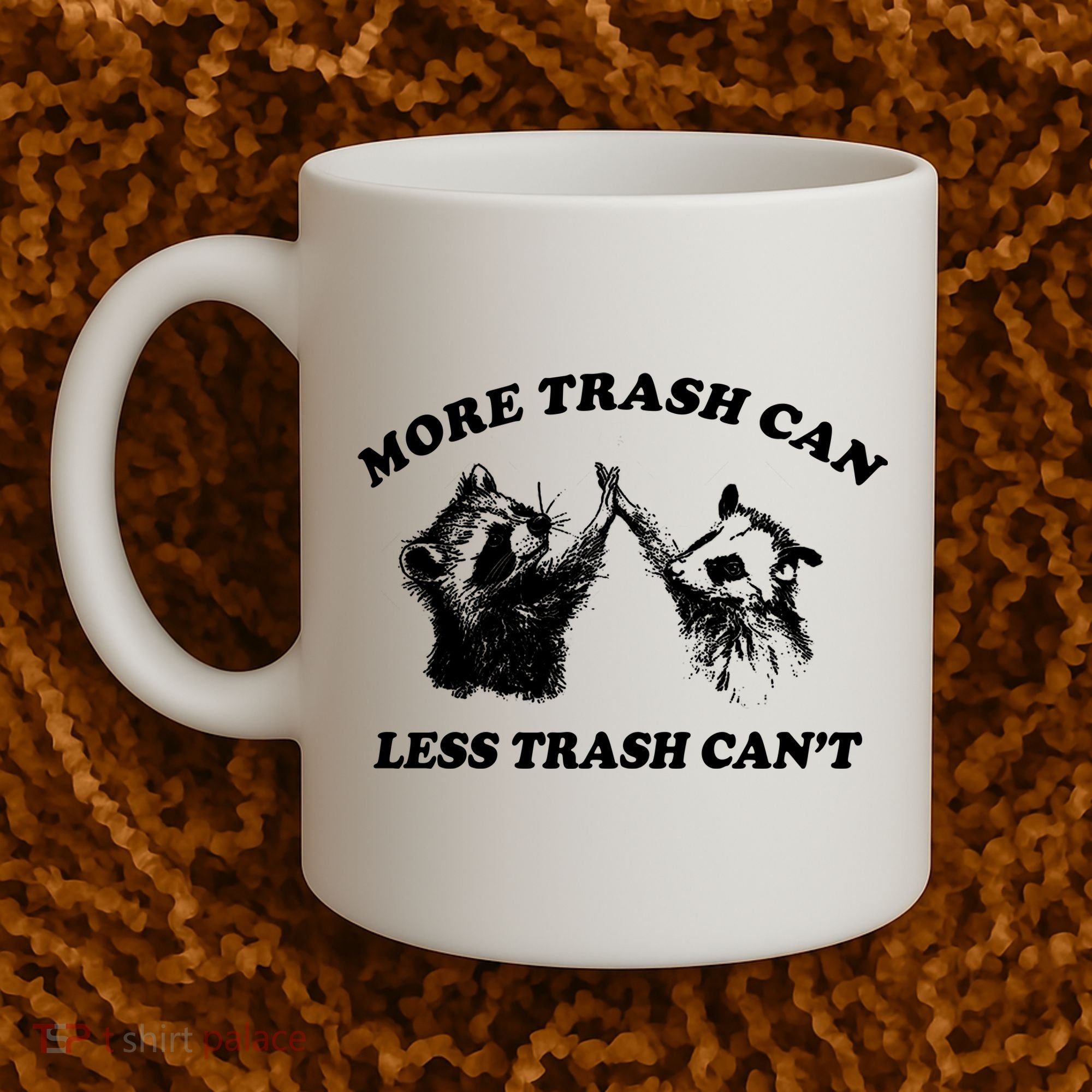 More Trach Can Less Trach CanT Funny Raccoon Coffee Mug