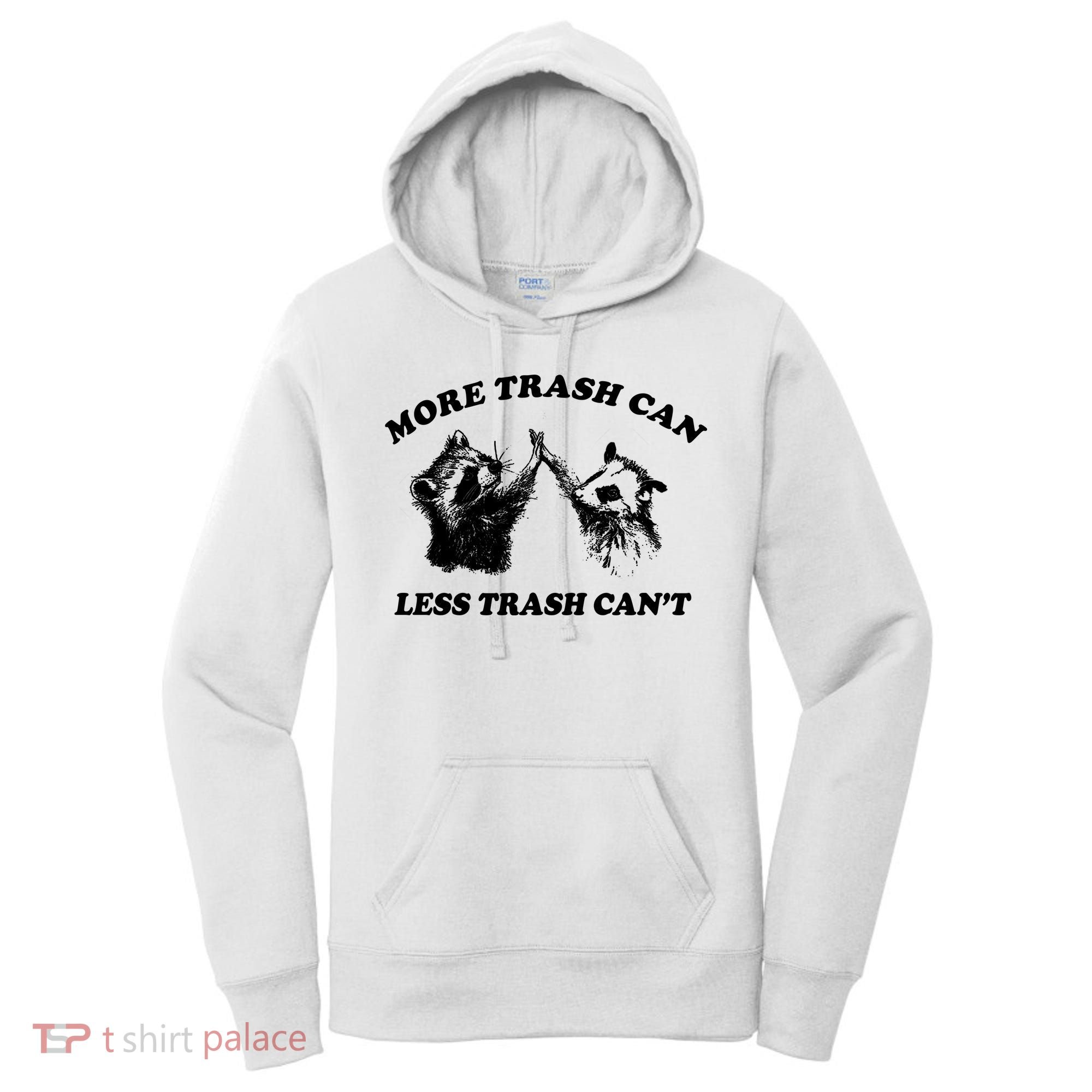 More Trach Can Less Trach CanT Funny Raccoon Women's Hoodie