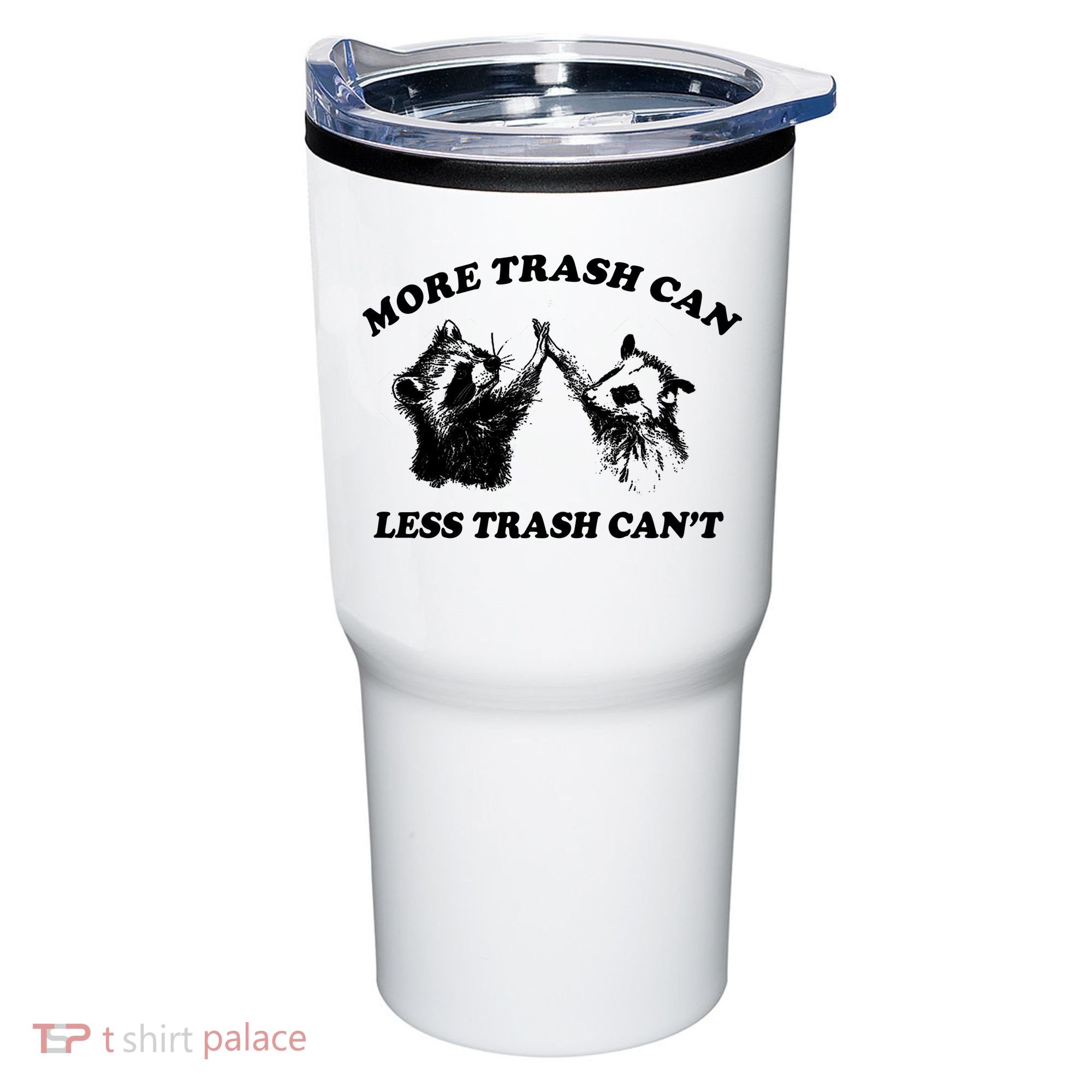 More Trach Can Less Trach CanT Funny Raccoon Tumbler