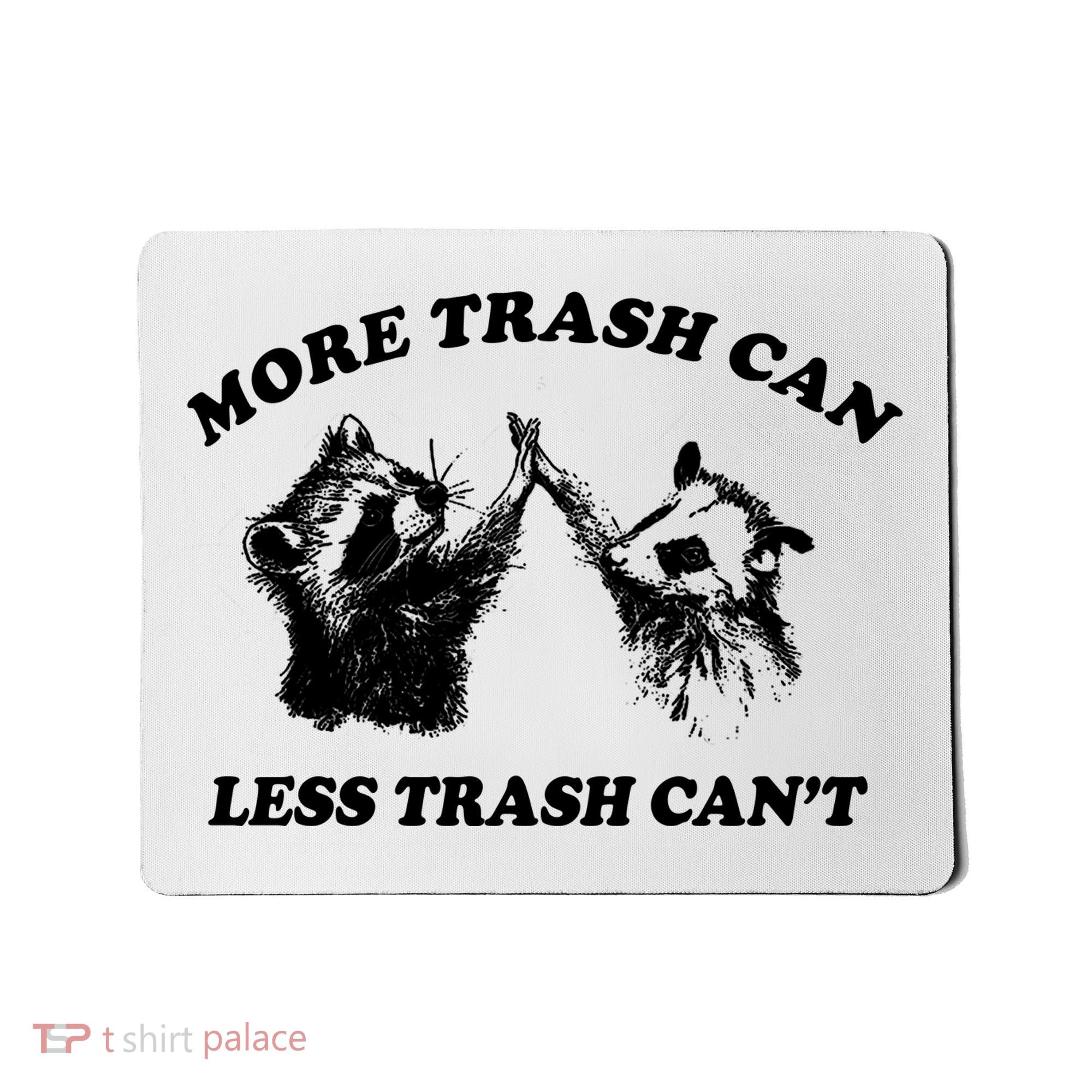 More Trach Can Less Trach CanT Funny Raccoon Mousepad