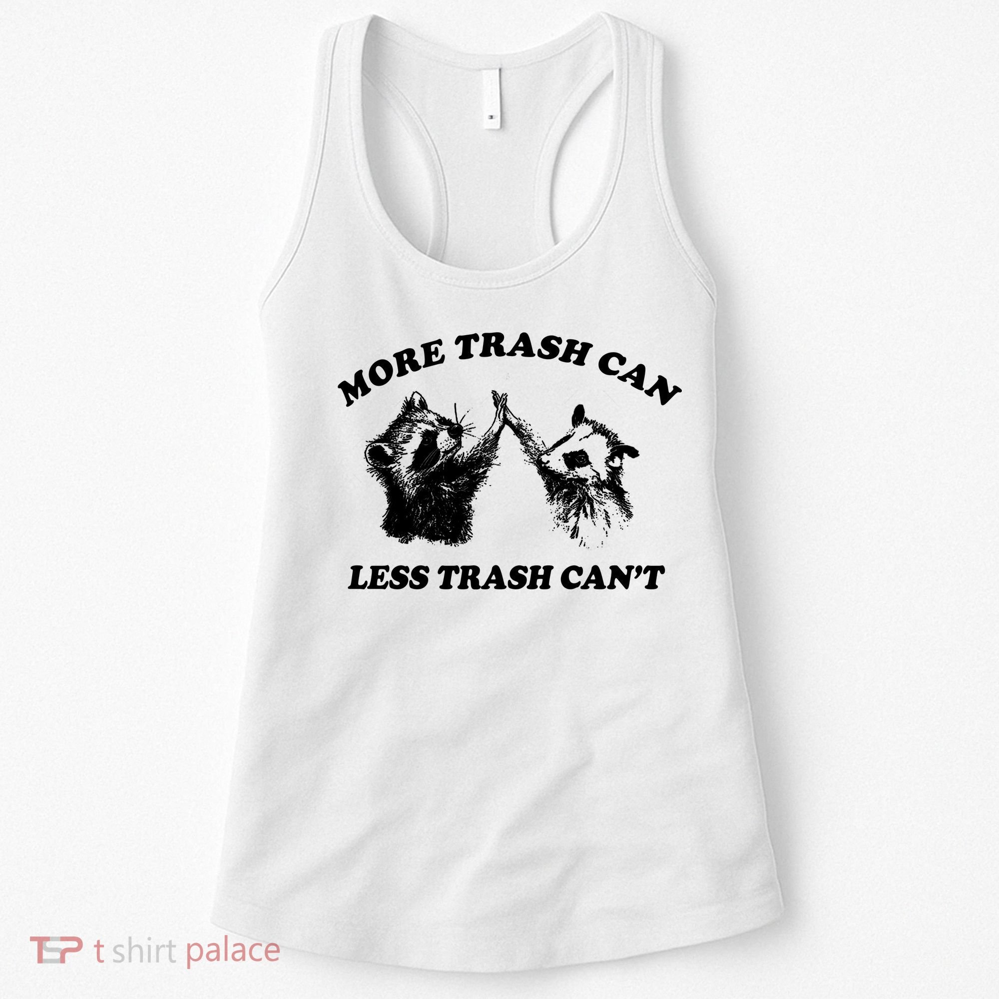 More Trach Can Less Trach CanT Funny Raccoon Women's Tank Top