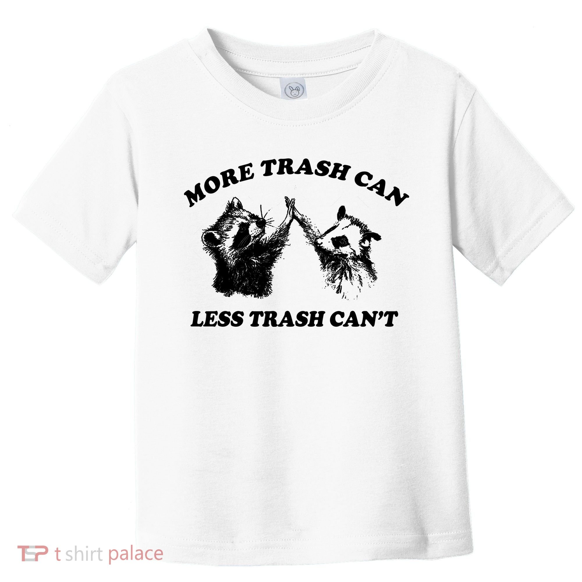 More Trach Can Less Trach CanT Funny Raccoon Toddler T-Shirt
