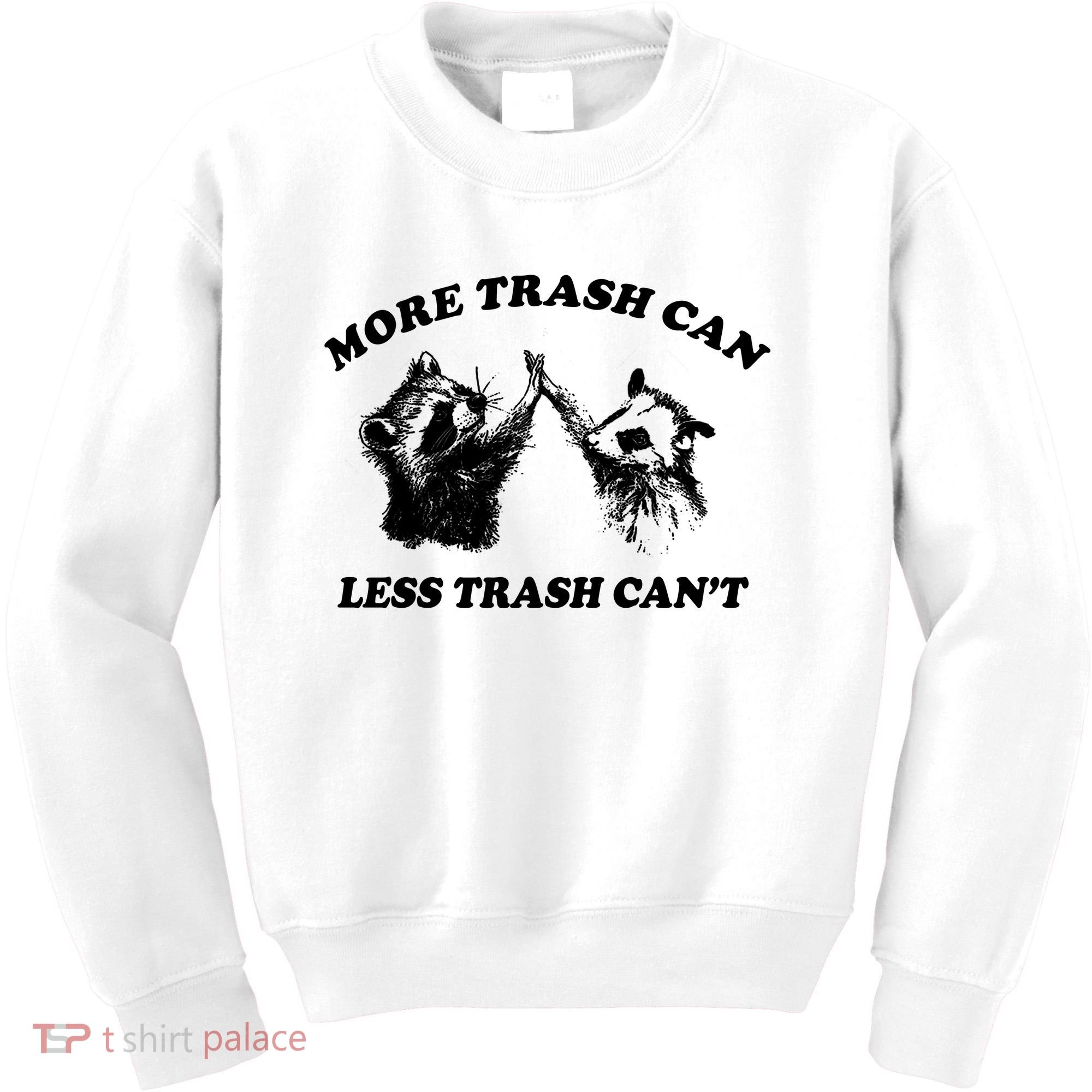 More Trach Can Less Trach CanT Funny Raccoon Kids Sweatshirt