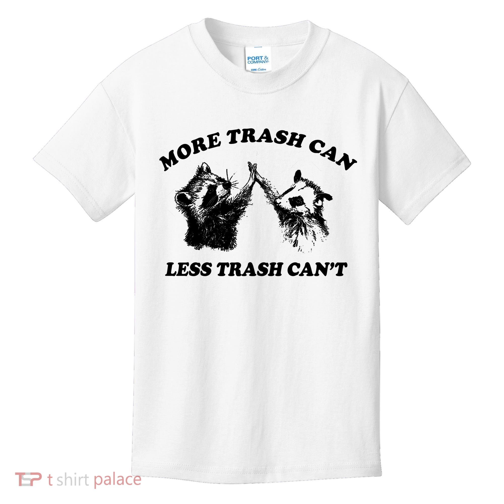 More Trach Can Less Trach CanT Funny Raccoon Kids T-Shirt