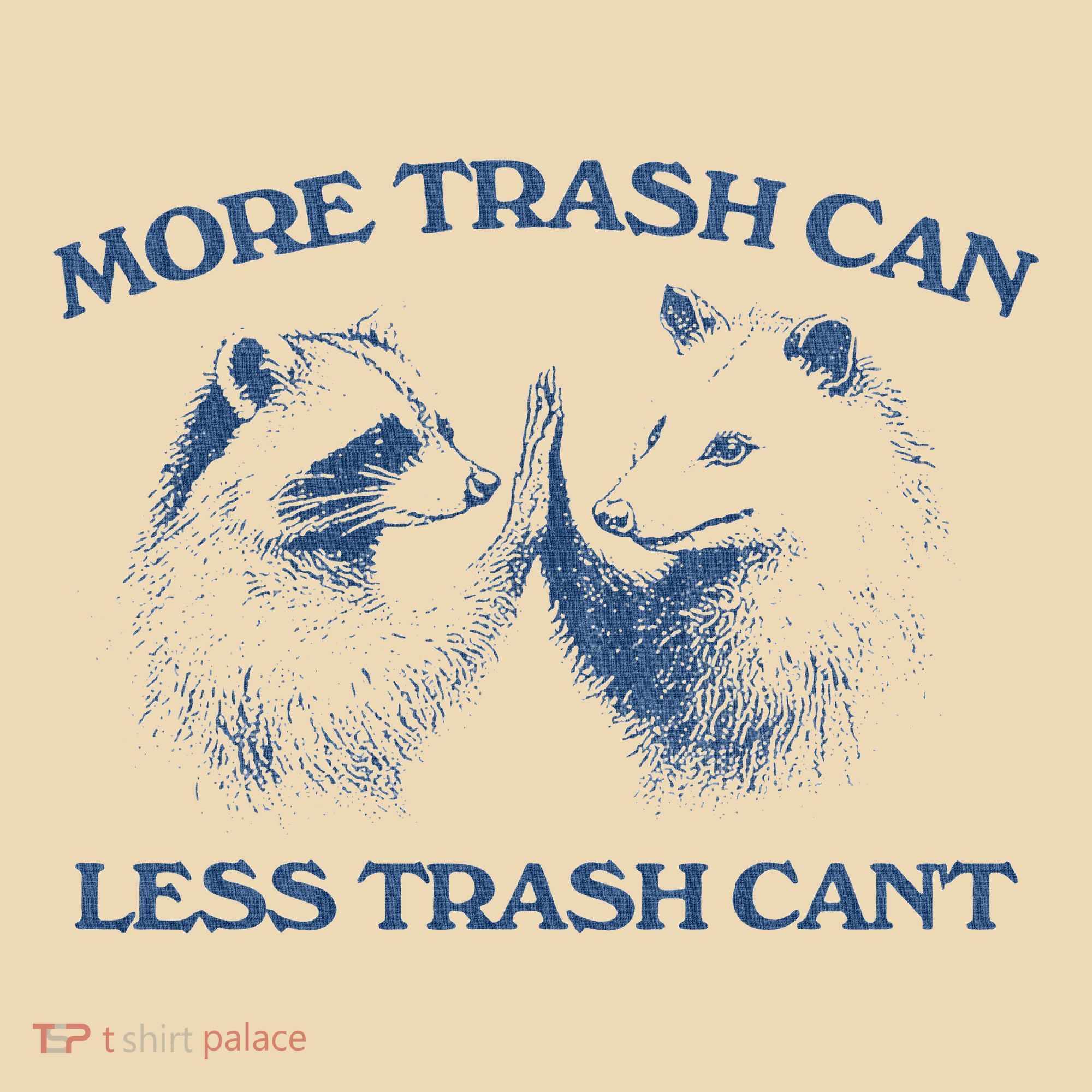 More Trash Can Less Trash CanT Funny Inspiration Tote Bag