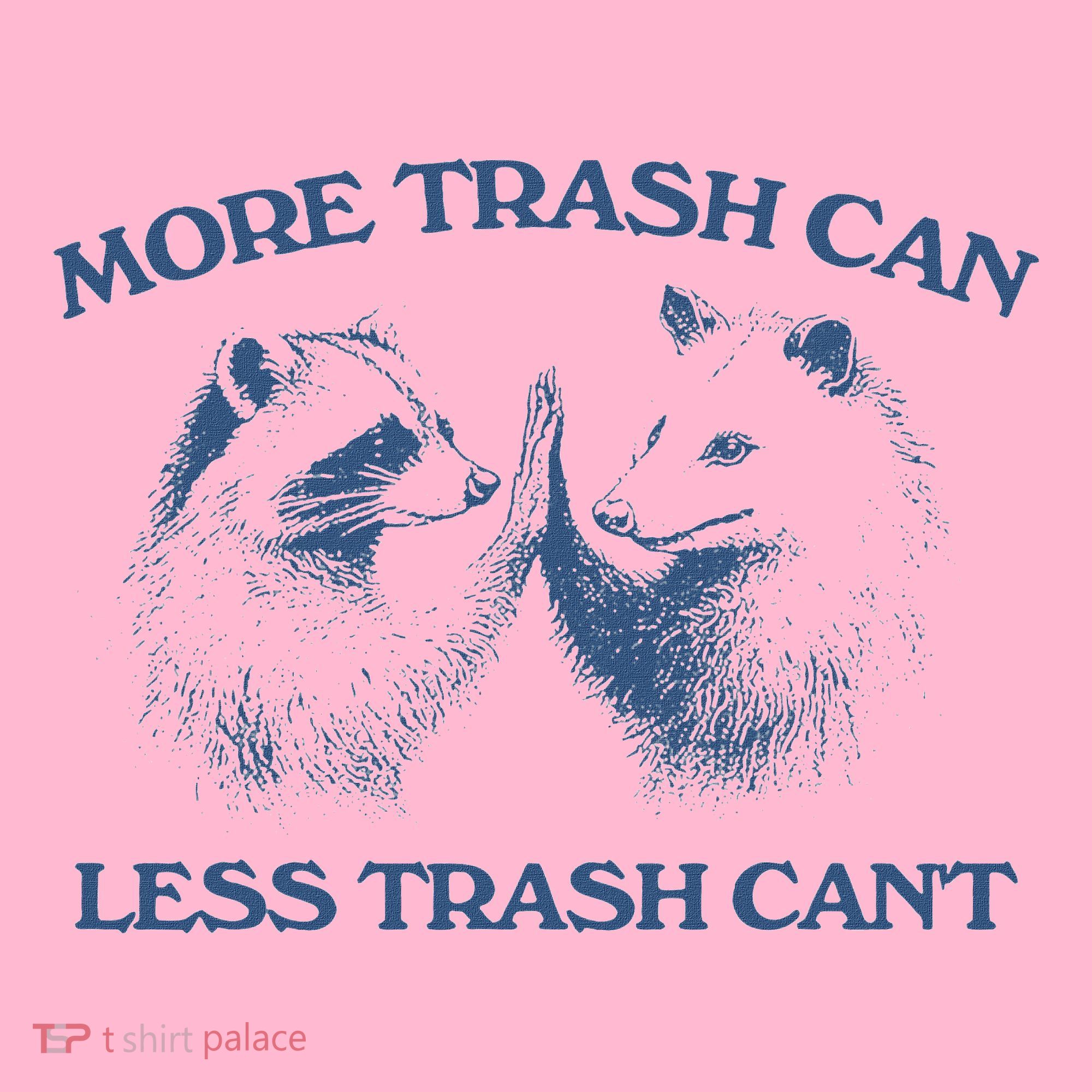 More Trash Can Less Trash CanT Funny Inspiration Coaster