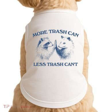 More Trash Can Less Trash CanT Funny Inspiration Doggie Tank