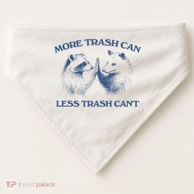 More Trash Can Less Trash CanT Funny Inspiration USA-Made Doggie Bandana