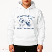More Trash Can Less Trash CanT Funny Inspiration Hoodie thumb 2