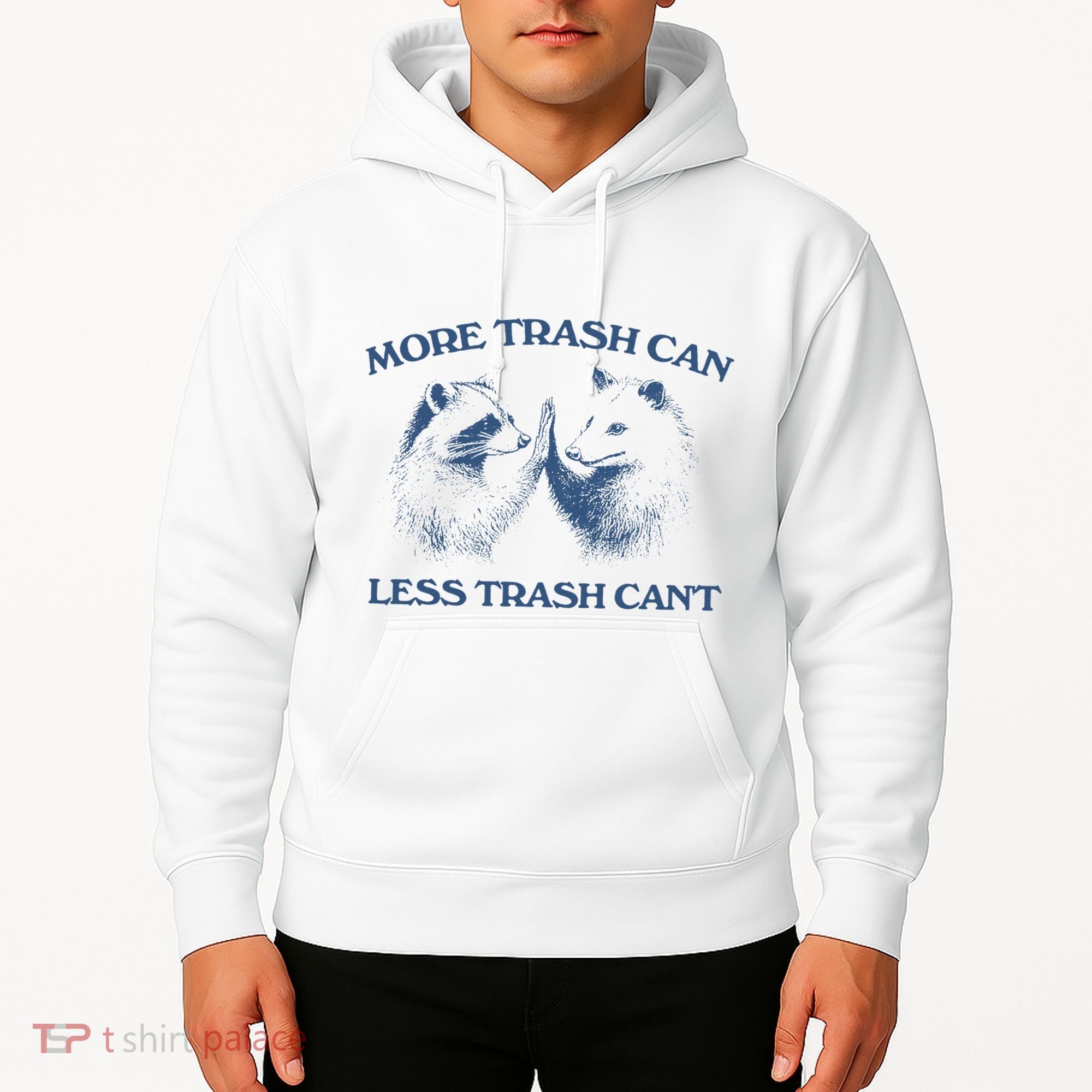 More Trash Can Less Trash CanT Funny Inspiration Hoodie