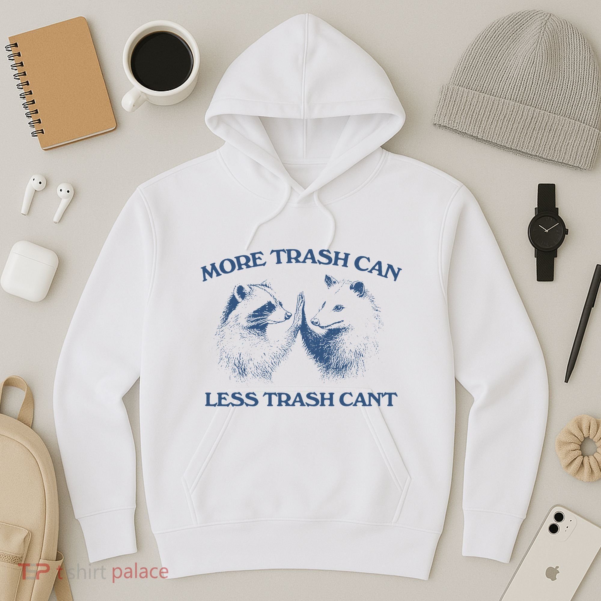 More Trash Can Less Trash CanT Funny Inspiration Hoodie