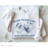 More Trash Can Less Trash CanT Funny Inspiration Sweatshirt thumb 2