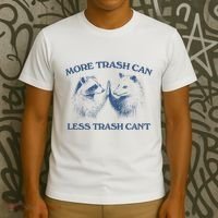 More Trash Can Less Trash CanT Funny Inspiration T-Shirt thumb 3