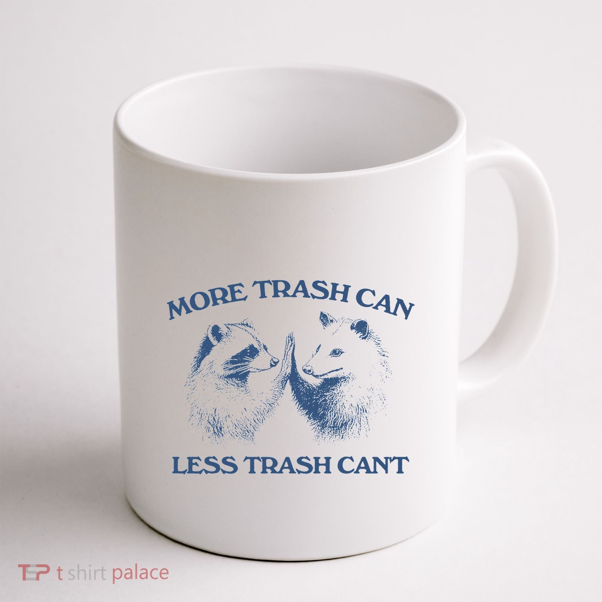 More Trash Can Less Trash CanT Funny Inspiration Coffee Mug