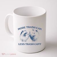 More Trash Can Less Trash CanT Funny Inspiration Coffee Mug thumb 0