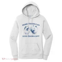 More Trash Can Less Trash CanT Funny Inspiration Women's Hoodie thumb 0