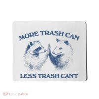 More Trash Can Less Trash CanT Funny Inspiration Mousepad thumb 0