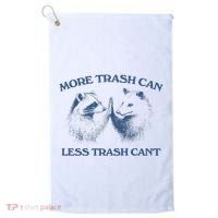 More Trash Can Less Trash CanT Funny Inspiration Golf Towel thumb 0