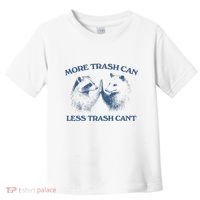 More Trash Can Less Trash CanT Funny Inspiration Toddler T-Shirt thumb 0