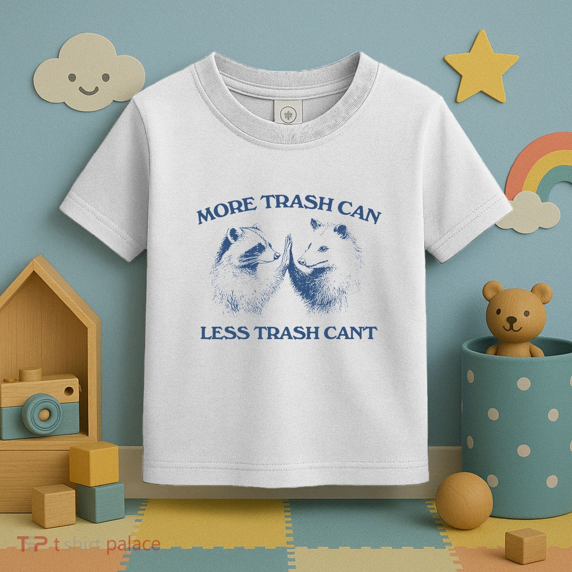 More Trash Can Less Trash CanT Funny Inspiration Toddler T-Shirt