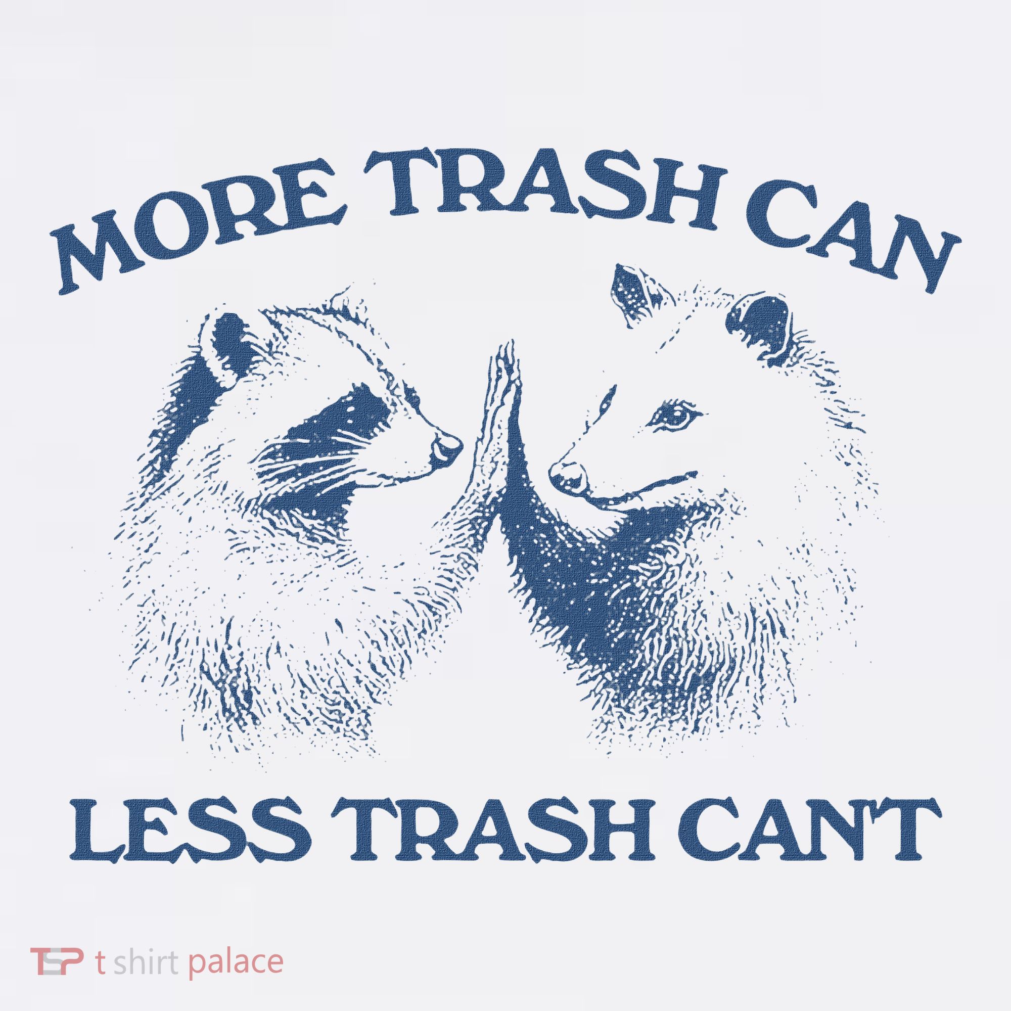 More Trash Can Less Trash CanT Funny Inspiration Women's T-Shirt