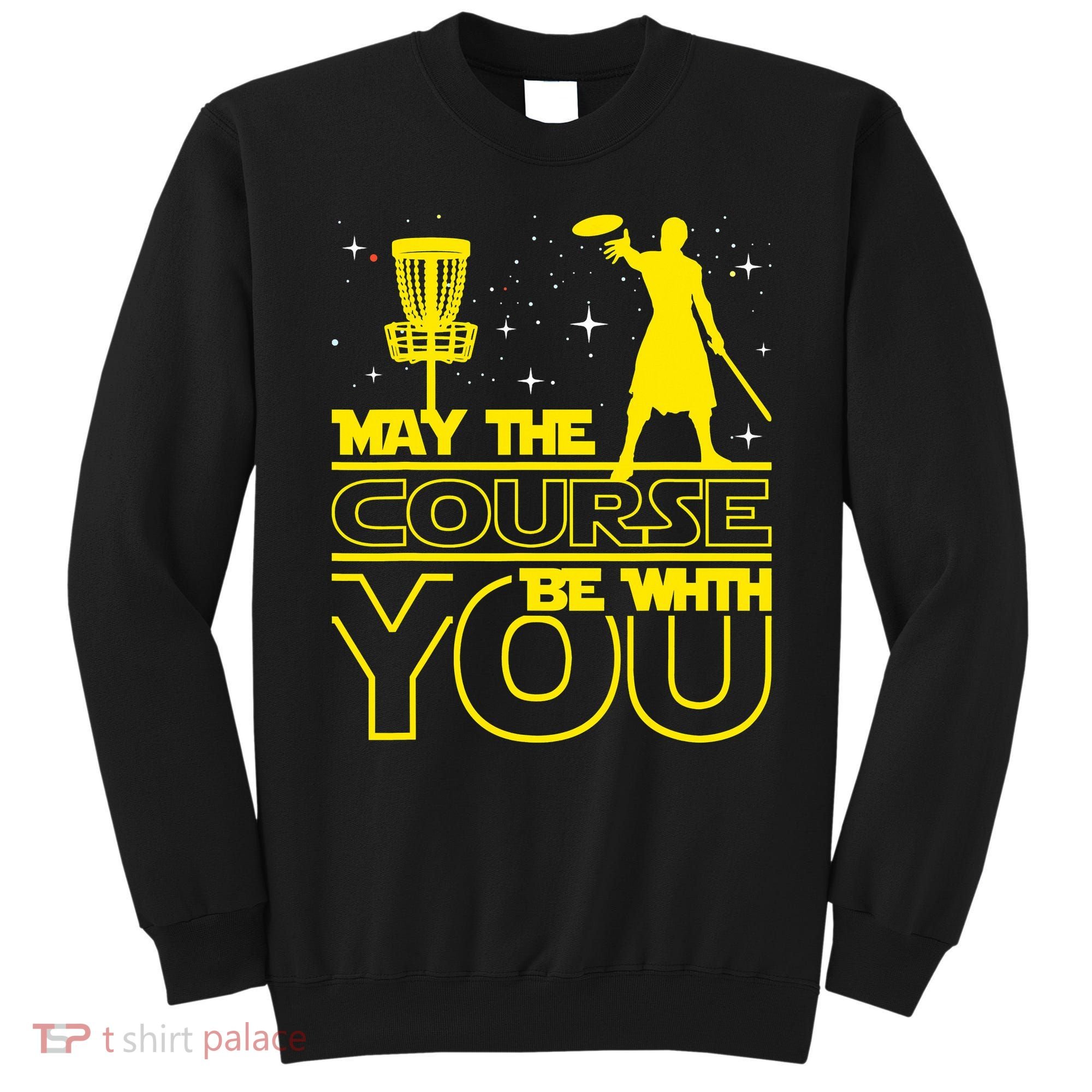 May The Course Be With You - Disc Golf Player Disc Golfer Sweatshirt