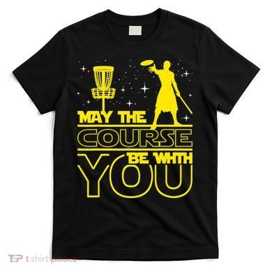 May The Course Be With You - Disc Golf Player Disc Golfer T-Shirt