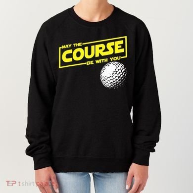 May the course be with you funny Golf Women's Sweatshirt
