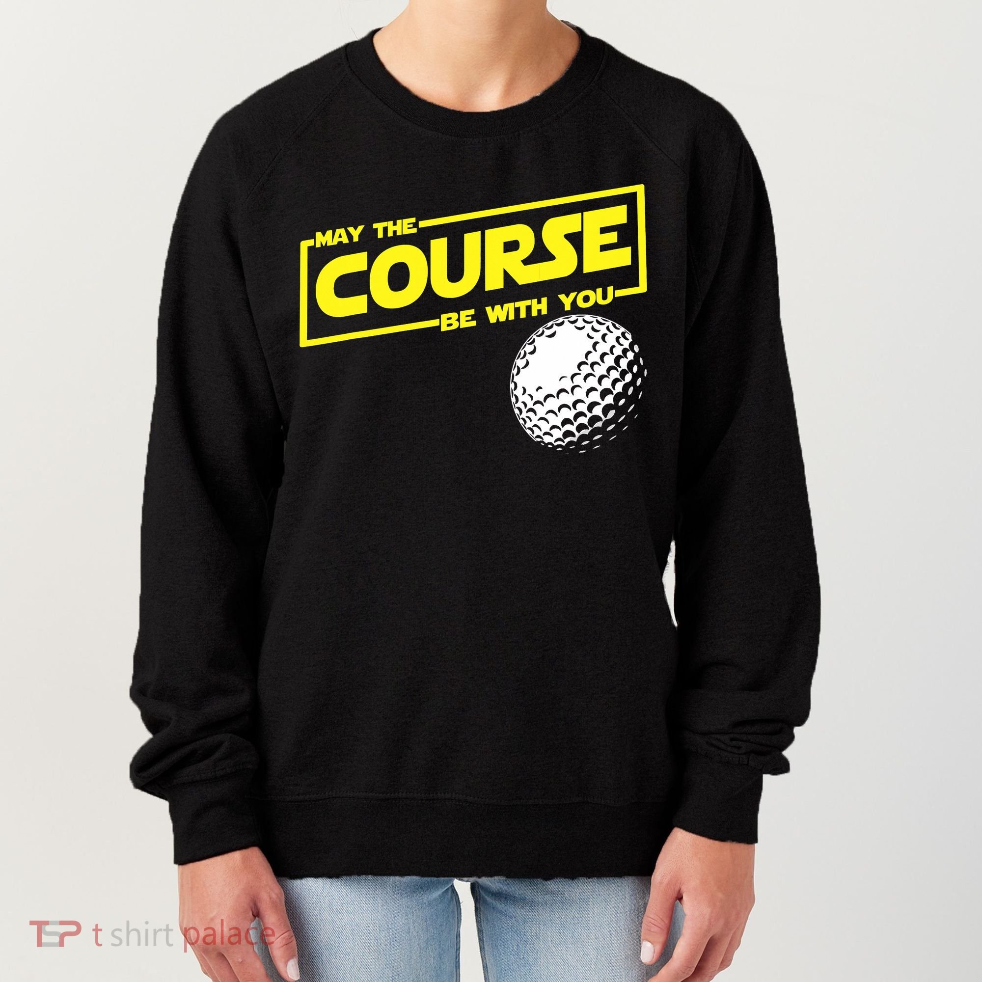 May the course be with you funny Golf Women's Sweatshirt