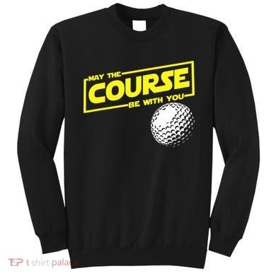 May the course be with you funny Golf Sweatshirt