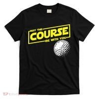 May the course be with you funny Golf T-Shirt thumb 0