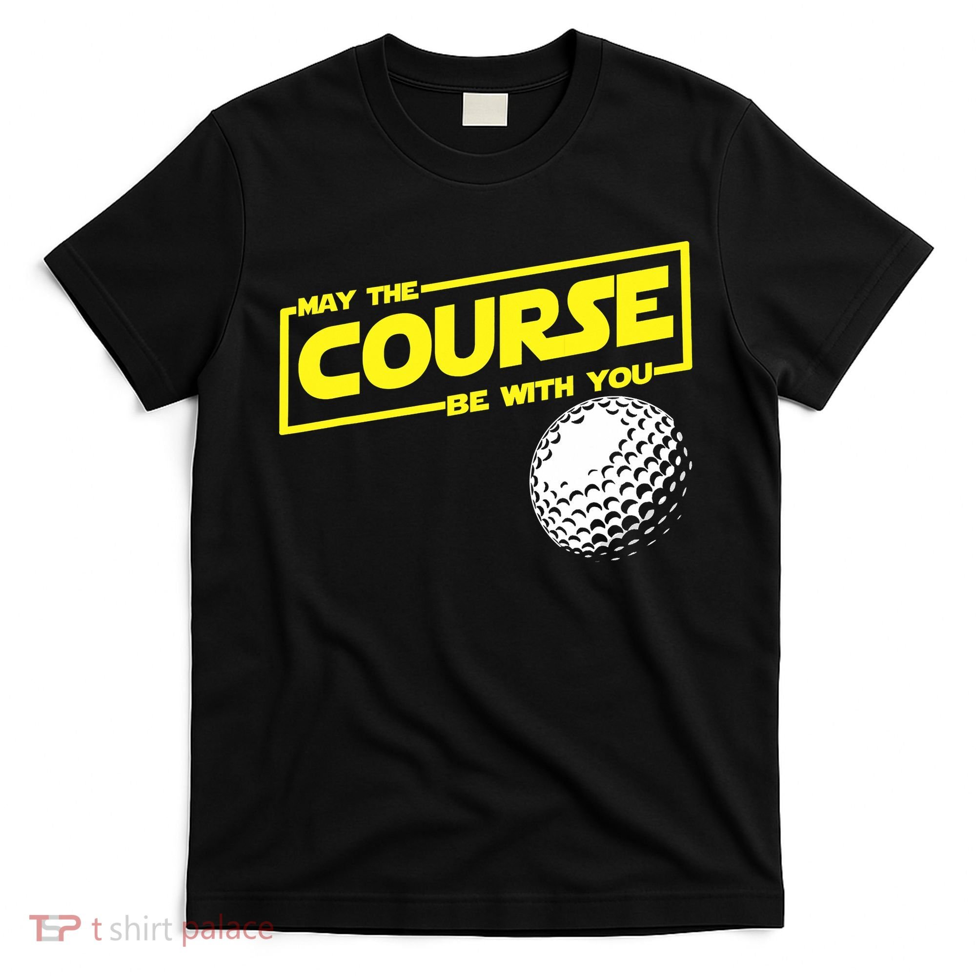 May the course be with you funny Golf T-Shirt